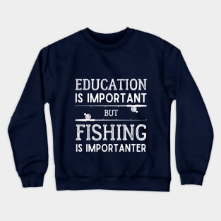 Education is Important but Fishing is Importanter Crewneck Sweatshirt